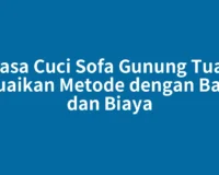 Jasa Cuci Sofa Gunung Tua: Sesuaikan Metode dengan Bahan dan Biaya