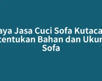Biaya Jasa Cuci Sofa Kutacane Ditentukan Bahan dan Ukuran Sofa