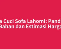 Jasa Cuci Sofa Lahomi: Panduan Bahan dan Estimasi Harga