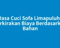 Jasa Cuci Sofa Limapuluh, Perkirakan Biaya Berdasarkan Bahan