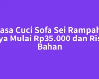 Jasa Cuci Sofa Sei Rampah: Biaya Mulai Rp35.000 dan Risiko Bahan