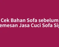 Cek Bahan Sofa sebelum Memesan Jasa Cuci Sofa Sigli