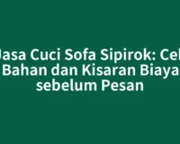 Jasa Cuci Sofa Sipirok: Cek Bahan dan Kisaran Biaya sebelum Pesan