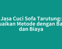 Jasa Cuci Sofa Tarutung: Sesuaikan Metode dengan Bahan dan Biaya