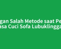 Jangan Salah Metode saat Pesan Jasa Cuci Sofa Lubuklinggau