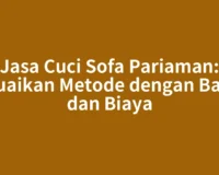 Jasa Cuci Sofa Pariaman: Sesuaikan Metode dengan Bahan dan Biaya