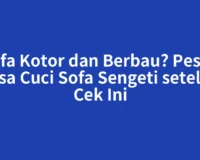Sofa Kotor dan Berbau? Pesan Jasa Cuci Sofa Sengeti setelah Cek Ini