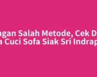 Jangan Salah Metode, Cek Dulu Jasa Cuci Sofa Siak Sri Indrapura