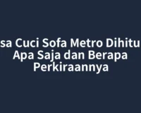 Jasa Cuci Sofa Metro Dihitung Apa Saja dan Berapa Perkiraannya